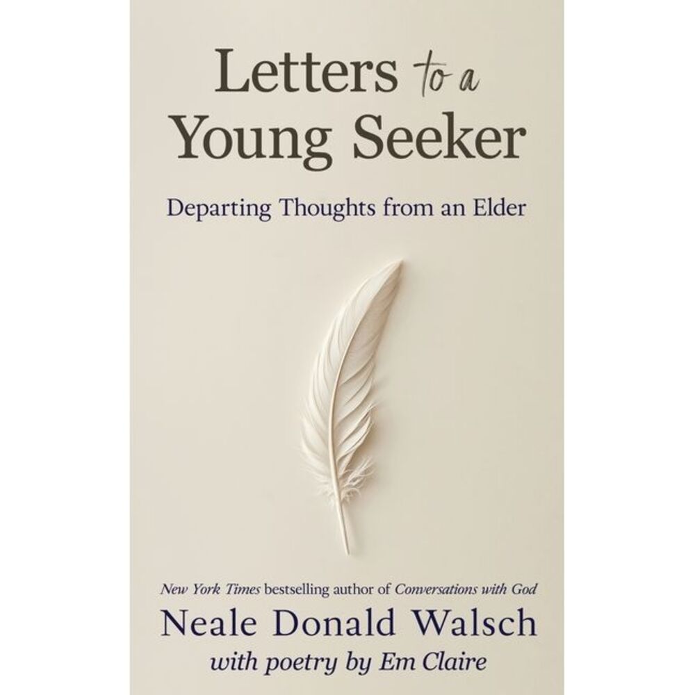 Letters to a Young Seeker: Departing Thoughts from an Elder -- Neale Donald Wals